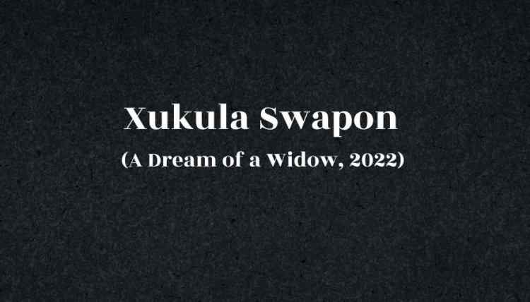 Xukula Swapon (A Dream of a Widow, 2022): The Hardship of a Woman