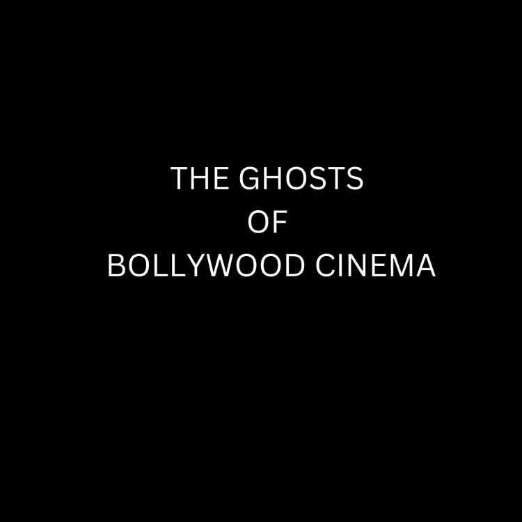 THE GHOSTS OF BOLLYWOOD CINEMA