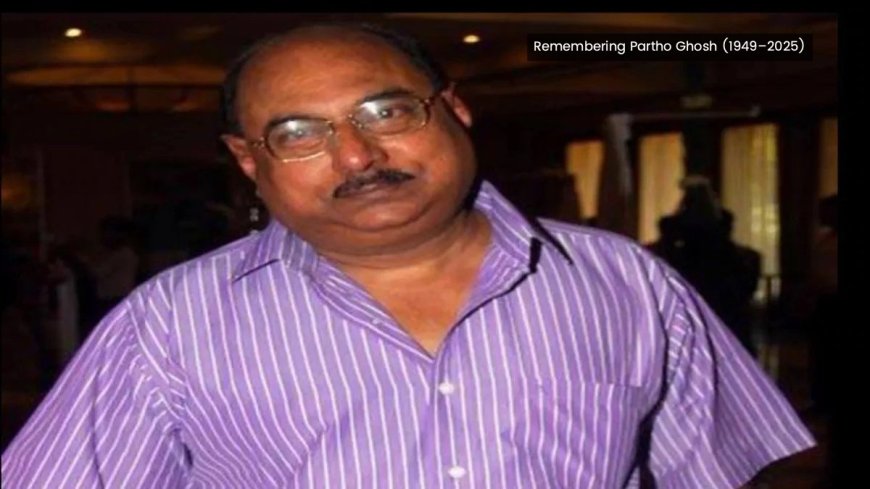 Remembering Partho Ghosh (1949–2025)